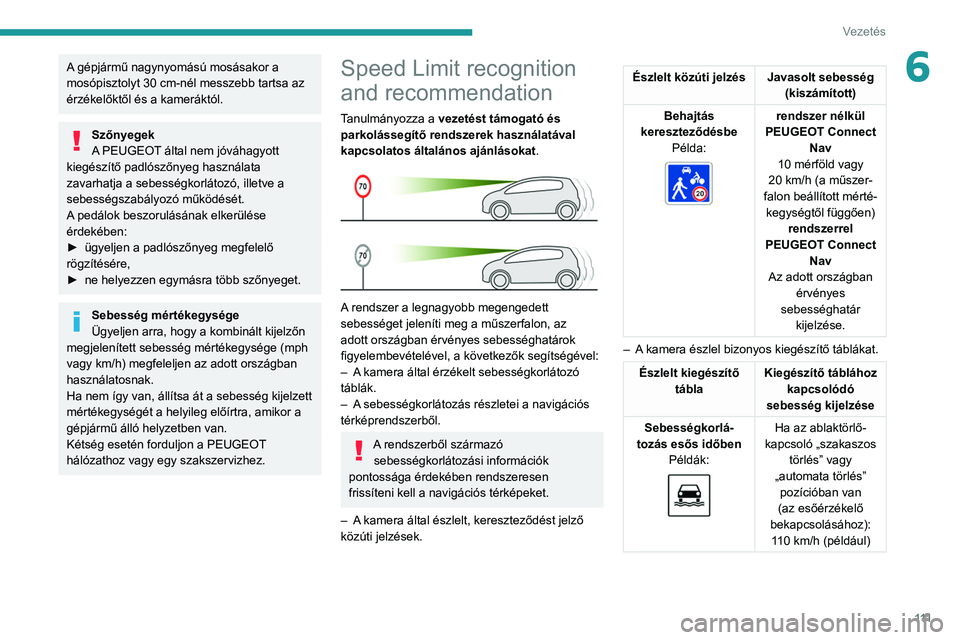 PEUGEOT PARTNER 2021 Kezelési útmutató (in Hungarian) 111
Vezetés
6A gépjármű nagynyomású mosásakor a
mosópisztolyt 30 cm-nél messzebb tartsa az
érzékelőktől és a kameráktól.
Szőnyegek
A PEUGEOT által nem jóváhagyott
kiegészítő PEUGEOT PARTNER 2021 Kezelési útmutató (in Hungarian) 111
Vezetés
6A gépjármű nagynyomású mosásakor a
mosópisztolyt 30 cm-nél messzebb tartsa az
érzékelőktől és a kameráktól.
Szőnyegek
A PEUGEOT által nem jóváhagyott
kiegészítő