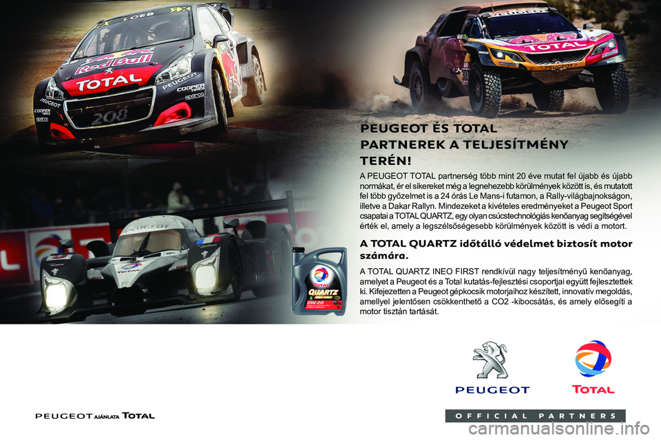 PEUGEOT PARTNER 2021 Kezelési útmutató (in Hungarian)
Üzemanyagok
kompatibilitása
Az EN228 szabványnak megfelelő benzin
üzemanyagok, amelyek egyenként 5% és 10%
ethanolt tartalmaznak.
Az EN590, EN16734 és EN16709 szabványnak PEUGEOT PARTNER 2021 Kezelési útmutató (in Hungarian)
Üzemanyagok
kompatibilitása
Az EN228 szabványnak megfelelő benzin
üzemanyagok, amelyek egyenként 5% és 10%
ethanolt tartalmaznak.
Az EN590, EN16734 és EN16709 szabványnak