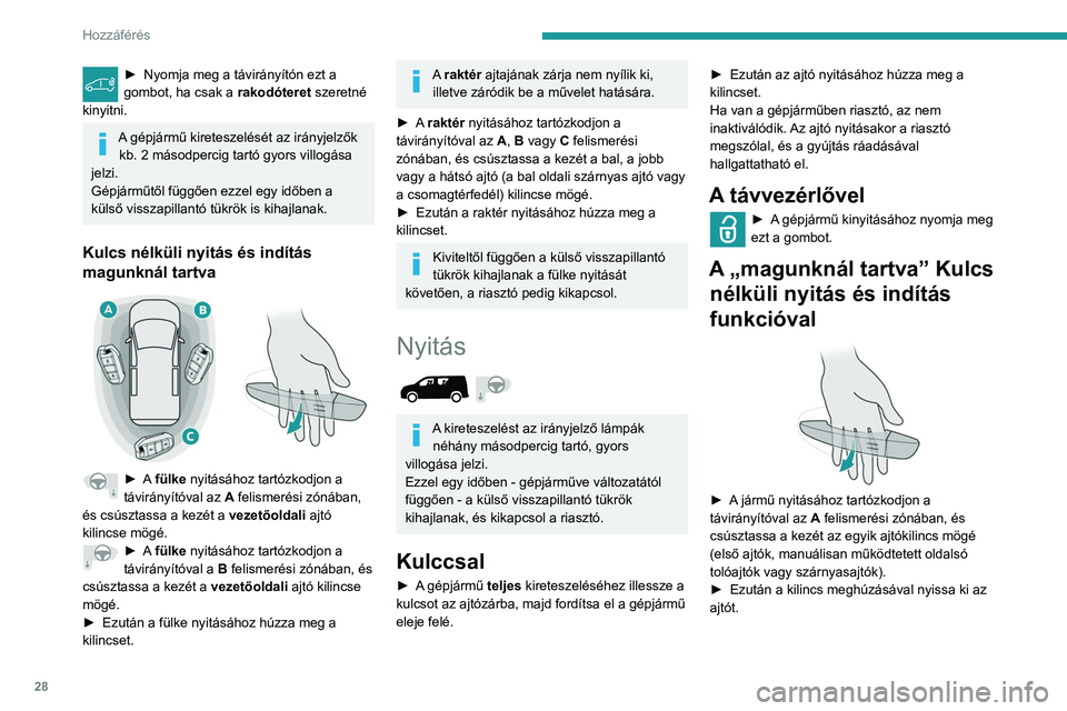 PEUGEOT PARTNER 2021 Kezelési útmutató (in Hungarian) 28
Hozzáférés
► Nyomja meg a távirányítón ezt a
gombot, ha csak a rakodóteret szeretné
kinyitni.
A gépjármű kireteszelését az irányjelzők kb. 2 másodpercig tartó gyors villogá PEUGEOT PARTNER 2021 Kezelési útmutató (in Hungarian) 28
Hozzáférés
► Nyomja meg a távirányítón ezt a
gombot, ha csak a rakodóteret szeretné
kinyitni.
A gépjármű kireteszelését az irányjelzők kb. 2 másodpercig tartó gyors villogá