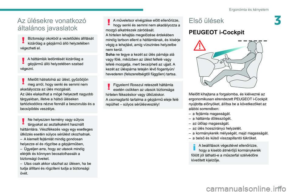 PEUGEOT PARTNER 2021 Kezelési útmutató (in Hungarian) 41
Ergonómia és kényelem
3Az ülésekre vonatkozó általános javaslatok
Biztonsági okokból a vezetőülés állítását
kizárólag a gépjármű álló helyzetében
végezheti el.
A háttá PEUGEOT PARTNER 2021 Kezelési útmutató (in Hungarian) 41
Ergonómia és kényelem
3Az ülésekre vonatkozó általános javaslatok
Biztonsági okokból a vezetőülés állítását
kizárólag a gépjármű álló helyzetében
végezheti el.
A háttá