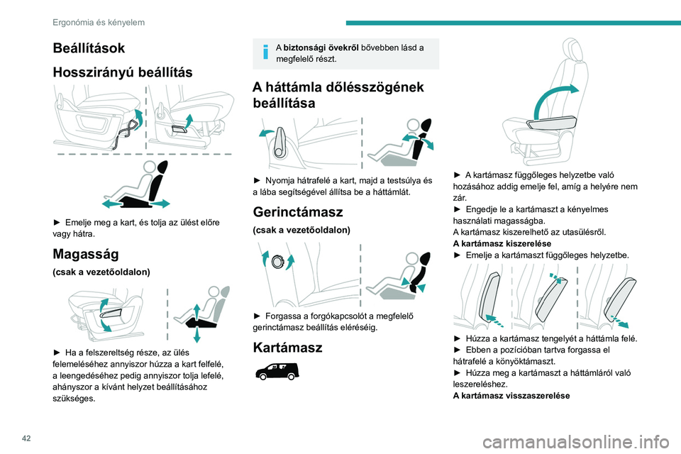 PEUGEOT PARTNER 2021 Kezelési útmutató (in Hungarian) 42
Ergonómia és kényelem
► Csúsztassa a kartámaszt a háttámlába,
ellenőrizze, hogy a bajonettzár fülei és a furatok
illeszkednek-e.
► Húzza a kartámasz tengelyét a háttámla f PEUGEOT PARTNER 2021 Kezelési útmutató (in Hungarian) 42
Ergonómia és kényelem
► Csúsztassa a kartámaszt a háttámlába,
ellenőrizze, hogy a bajonettzár fülei és a furatok
illeszkednek-e.
► Húzza a kartámasz tengelyét a háttámla f