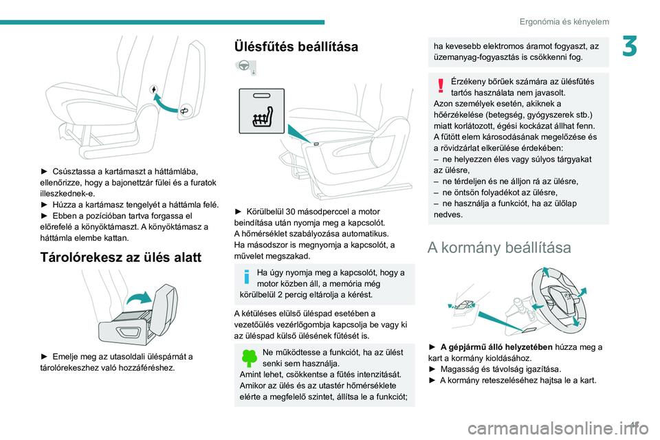 PEUGEOT PARTNER 2021 Kezelési útmutató (in Hungarian) 43
Ergonómia és kényelem
3
► Csúsztassa a kartámaszt a háttámlába,
ellenőrizze, hogy a bajonettzár fülei és a furatok
illeszkednek-e.
►
Húzza a kartámasz tengelyét a háttáml PEUGEOT PARTNER 2021 Kezelési útmutató (in Hungarian) 43
Ergonómia és kényelem
3
► Csúsztassa a kartámaszt a háttámlába,
ellenőrizze, hogy a bajonettzár fülei és a furatok
illeszkednek-e.
►
Húzza a kartámasz tengelyét a háttáml