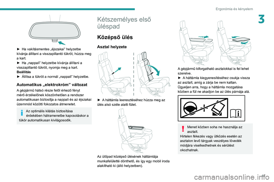 PEUGEOT PARTNER 2021 Kezelési útmutató (in Hungarian) 45
Ergonómia és kényelem
3
► Ha vakításmentes „éjszakai” helyzetbe
kívánja állítani a visszapillantó tükröt, húzza meg
a kart.
►
Ha „nappali” helyzetbe kívánja állí PEUGEOT PARTNER 2021 Kezelési útmutató (in Hungarian) 45
Ergonómia és kényelem
3
► Ha vakításmentes „éjszakai” helyzetbe
kívánja állítani a visszapillantó tükröt, húzza meg
a kart.
►
Ha „nappali” helyzetbe kívánja állí