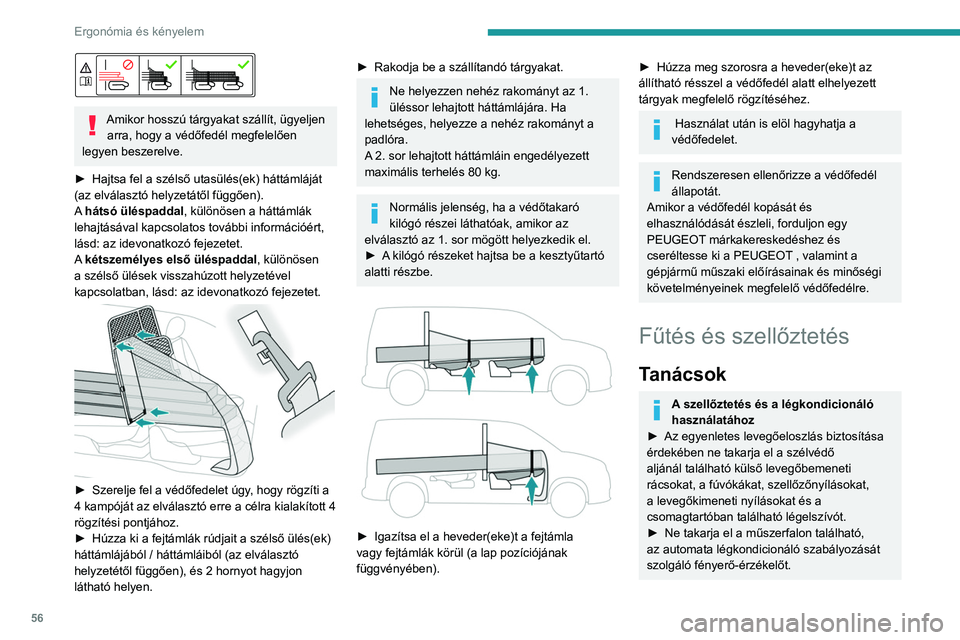PEUGEOT PARTNER 2021 Kezelési útmutató (in Hungarian) 56
Ergonómia és kényelem
Amikor hosszú tárgyakat szállít, ügyeljen arra, hogy a védőfedél megfelelően
legyen beszerelve.
►
Hajtsa fel a szélső utasülés(ek) háttámláját
(az PEUGEOT PARTNER 2021 Kezelési útmutató (in Hungarian) 56
Ergonómia és kényelem
Amikor hosszú tárgyakat szállít, ügyeljen arra, hogy a védőfedél megfelelően
legyen beszerelve.
►
Hajtsa fel a szélső utasülés(ek) háttámláját
(az