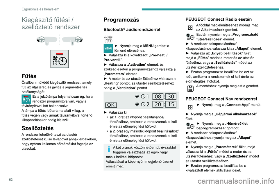 PEUGEOT PARTNER 2021 Kezelési útmutató (in Hungarian) 62
Ergonómia és kényelem
► Nyomja meg az „ OK” gombot a
jóváhagyáshoz.
A programozási műveletek között legalább 60 másodpercet kell biztosítani.
Nagy hatósugarú távirányító
PEUGEOT PARTNER 2021 Kezelési útmutató (in Hungarian) 62
Ergonómia és kényelem
► Nyomja meg az „ OK” gombot a
jóváhagyáshoz.
A programozási műveletek között legalább 60 másodpercet kell biztosítani.
Nagy hatósugarú távirányító