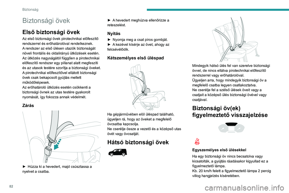 PEUGEOT PARTNER 2021 Kezelési útmutató (in Hungarian) 82
Biztonság
A 2 perc elteltével a figyelmeztető lámpa
bekapcsolva marad mindaddig, amíg a vezető
és/vagy az utas be nem csatolja a biztonsági
övét.
Kétszemélyes első üléspaddal (plu PEUGEOT PARTNER 2021 Kezelési útmutató (in Hungarian) 82
Biztonság
A 2 perc elteltével a figyelmeztető lámpa
bekapcsolva marad mindaddig, amíg a vezető
és/vagy az utas be nem csatolja a biztonsági
övét.
Kétszemélyes első üléspaddal (plu