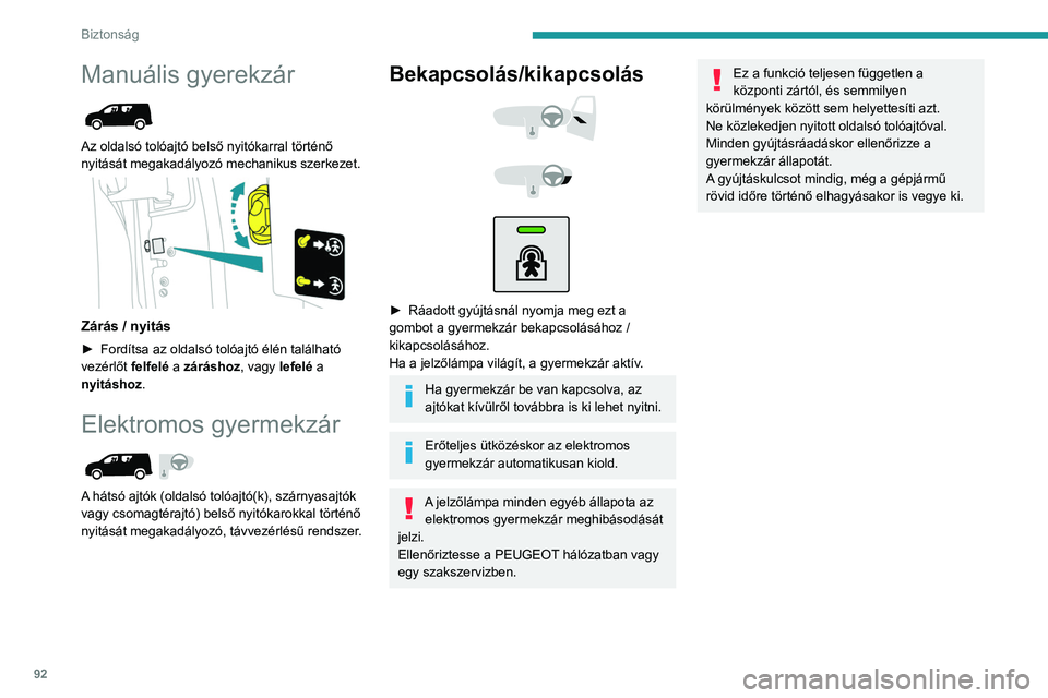 PEUGEOT PARTNER 2021 Kezelési útmutató (in Hungarian) 92
Biztonság
Manuális gyerekzár
Az oldalsó tolóajtó belső nyitókarral történő
nyitását megakadályozó mechanikus szerkezet.
Zárás / nyitás
► Fordítsa az oldalsó tolóajtó PEUGEOT PARTNER 2021 Kezelési útmutató (in Hungarian) 92
Biztonság
Manuális gyerekzár
Az oldalsó tolóajtó belső nyitókarral történő
nyitását megakadályozó mechanikus szerkezet.
Zárás / nyitás
► Fordítsa az oldalsó tolóajtó