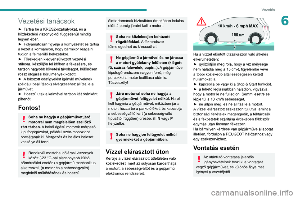 PEUGEOT PARTNER 2021 Kezelési útmutató (in Hungarian) 93
Vezetés
6Vezetési tanácsok
► Tartsa be a KRESZ-szabályokat, és a
közlekedési viszonyoktól függetlenül mindig
legyen éber.
►
Folyamatosan figyelje a környezetét és tartsa
a kez PEUGEOT PARTNER 2021 Kezelési útmutató (in Hungarian) 93
Vezetés
6Vezetési tanácsok
► Tartsa be a KRESZ-szabályokat, és a
közlekedési viszonyoktól függetlenül mindig
legyen éber.
►
Folyamatosan figyelje a környezetét és tartsa
a kez
