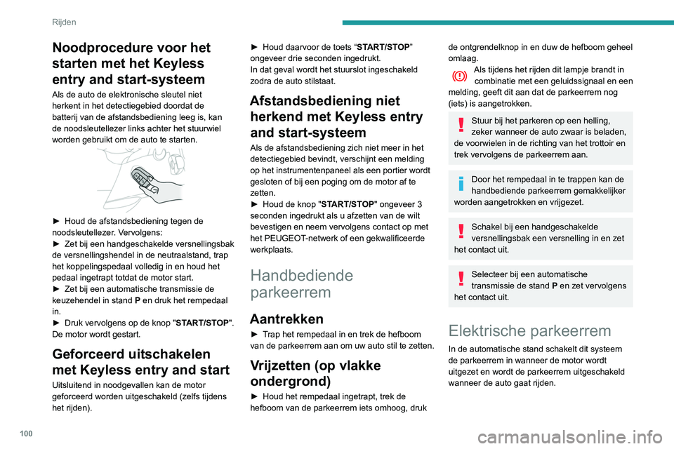 PEUGEOT PARTNER 2021 Instructieboekje (in Dutch) 100
Rijden
Altijd met draaiende motor:
► Schakel de parkeerrem in door kort aan de
bedieningshendel te trekken.
► Schakel de parkeerrem uit door kort tegen
de bedieningshendel te duw PEUGEOT PARTNER 2021 Instructieboekje (in Dutch) 100
Rijden
Altijd met draaiende motor:
► Schakel de parkeerrem in door kort aan de
bedieningshendel te trekken.
► Schakel de parkeerrem uit door kort tegen
de bedieningshendel te duw