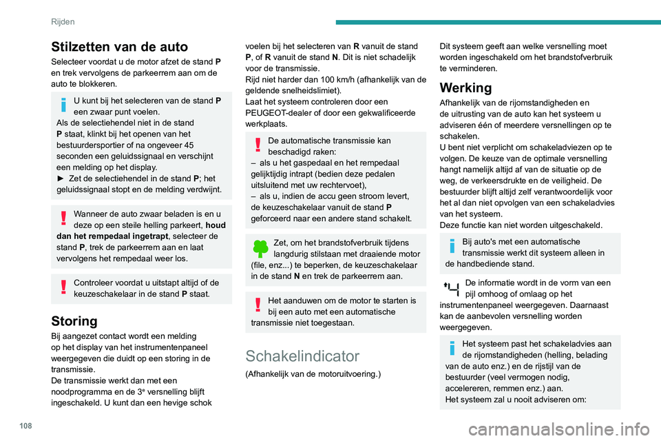 PEUGEOT PARTNER 2021 Instructieboekje (in Dutch) 108
Rijden
– de eerste versnelling in te schakelen;
– de achteruitversnelling in te schakelen.
Stop & Start
De Stop & Start-functie zet de motor tijdelijk
af (STOP-stand) als u stopt (bij rood l PEUGEOT PARTNER 2021 Instructieboekje (in Dutch) 108
Rijden
– de eerste versnelling in te schakelen;
– de achteruitversnelling in te schakelen.
Stop & Start
De Stop & Start-functie zet de motor tijdelijk
af (STOP-stand) als u stopt (bij rood l