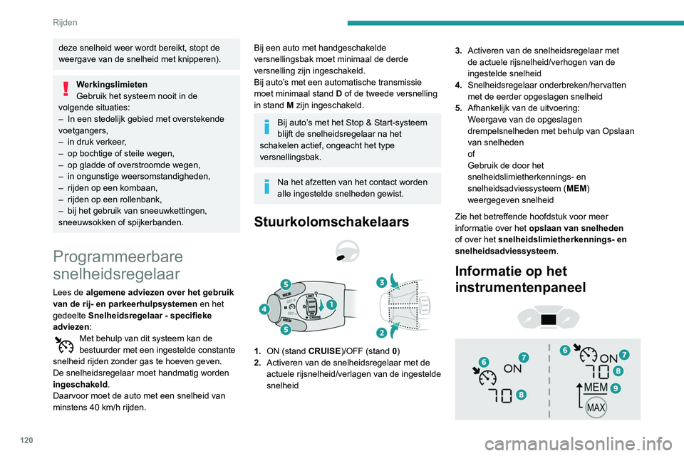 PEUGEOT PARTNER 2021 Instructieboekje (in Dutch) 120
Rijden
6.Snelheidsregelaar geselecteerd
7. Indicatie van snelheidsregelaar onderbroken/
hervat
8. Ingestelde snelheid
9. Snelheid voorgesteld door
snelheidslimietherkennings- en
snelheidsadviess PEUGEOT PARTNER 2021 Instructieboekje (in Dutch) 120
Rijden
6.Snelheidsregelaar geselecteerd
7. Indicatie van snelheidsregelaar onderbroken/
hervat
8. Ingestelde snelheid
9. Snelheid voorgesteld door
snelheidslimietherkennings- en
snelheidsadviess