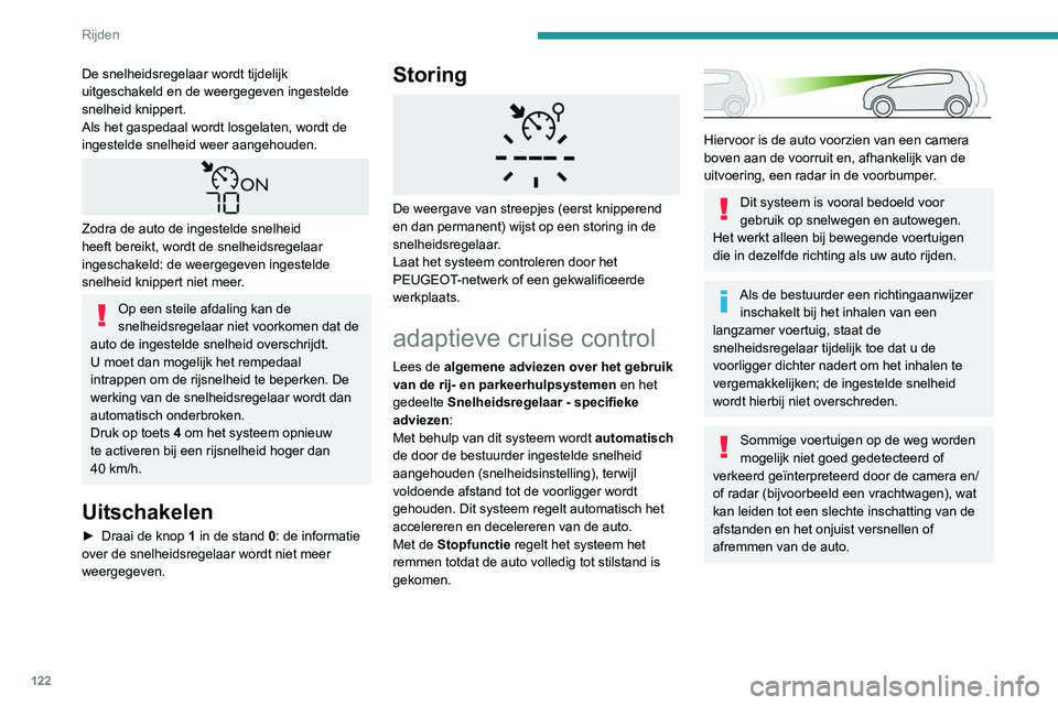 PEUGEOT PARTNER 2021 Instructieboekje (in Dutch) 122
Rijden
Stuurkolomschakelaars
1.ON (stand CRUISE) / OFF (stand 0)
2. Activeren van de snelheidsregelaar met de
actuele rijsnelheid/verlagen van de ingestelde
snelheid
3. Activeren van de snelheid PEUGEOT PARTNER 2021 Instructieboekje (in Dutch) 122
Rijden
Stuurkolomschakelaars
1.ON (stand CRUISE) / OFF (stand 0)
2. Activeren van de snelheidsregelaar met de
actuele rijsnelheid/verlagen van de ingestelde
snelheid
3. Activeren van de snelheid