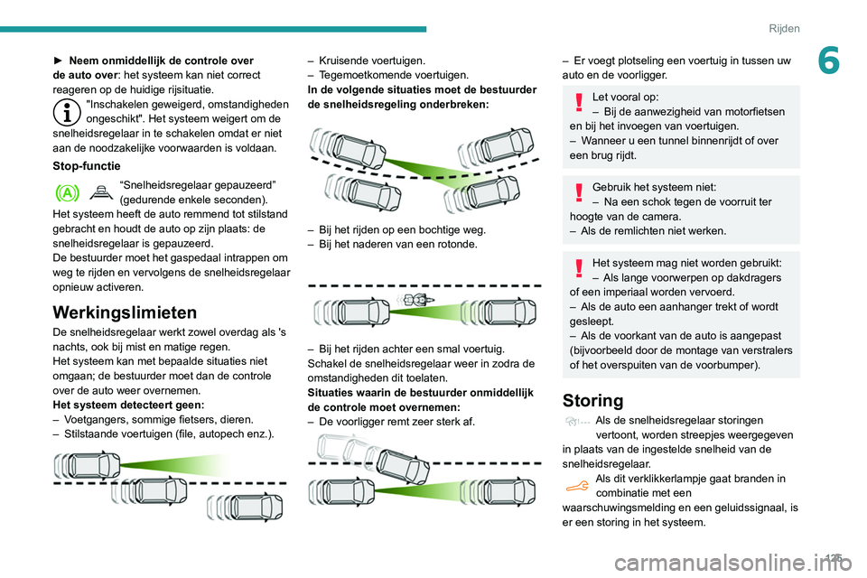 PEUGEOT PARTNER 2021 Instructieboekje (in Dutch) 125
Rijden
6► Neem onmiddellijk de controle over
de auto over : het systeem kan niet correct
reageren op de huidige rijsituatie.
"Inschakelen geweigerd, omstandigheden
ongeschikt". Het sy PEUGEOT PARTNER 2021 Instructieboekje (in Dutch) 125
Rijden
6► Neem onmiddellijk de controle over
de auto over : het systeem kan niet correct
reageren op de huidige rijsituatie.
"Inschakelen geweigerd, omstandigheden
ongeschikt". Het sy