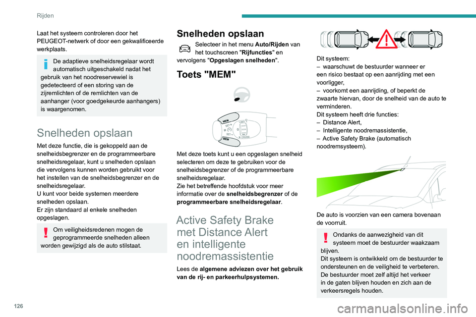PEUGEOT PARTNER 2021 Instructieboekje (in Dutch) 126
Rijden
Zodra het systeem een mogelijk obstakel
detecteert, wordt het remcircuit
voorbereid op een automatische remactie. Er
kan dan een zwak geluid hoorbaar zijn en
mogelijk lijkt de auto wat PEUGEOT PARTNER 2021 Instructieboekje (in Dutch) 126
Rijden
Zodra het systeem een mogelijk obstakel
detecteert, wordt het remcircuit
voorbereid op een automatische remactie. Er
kan dan een zwak geluid hoorbaar zijn en
mogelijk lijkt de auto wat