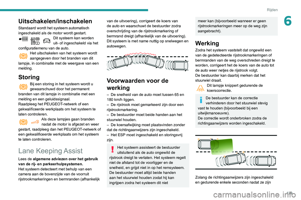 PEUGEOT PARTNER 2021 Instructieboekje (in Dutch) 129
Rijden
6Uitschakelen/inschakelen
Standaard wordt het systeem automatisch
ingeschakeld als de motor wordt gestart.
Dit systeem kan worden
uit- of ingeschakeld via het
configuratiemenu van de aut PEUGEOT PARTNER 2021 Instructieboekje (in Dutch) 129
Rijden
6Uitschakelen/inschakelen
Standaard wordt het systeem automatisch
ingeschakeld als de motor wordt gestart.
Dit systeem kan worden
uit- of ingeschakeld via het
configuratiemenu van de aut
