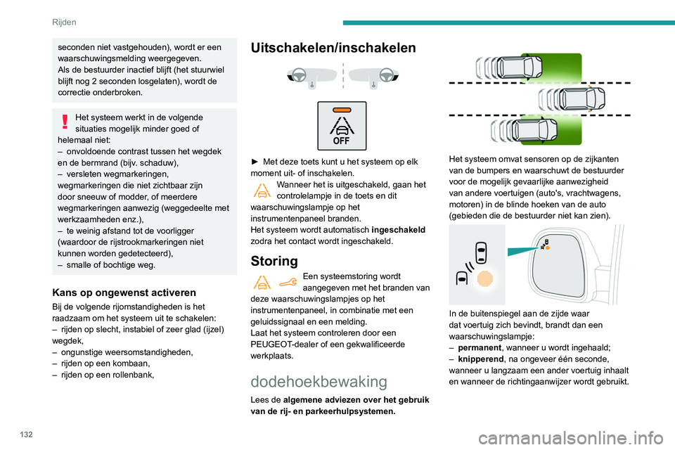 PEUGEOT PARTNER 2021 Instructieboekje (in Dutch) 132
Rijden
Inschakelen / uitschakelen
De functie kan worden
in- en uitgeschakeld via het
configuratiemenu van de auto.
De systeemstatus blijft na het afzetten
van het contact opgeslagen in het
geh PEUGEOT PARTNER 2021 Instructieboekje (in Dutch) 132
Rijden
Inschakelen / uitschakelen
De functie kan worden
in- en uitgeschakeld via het
configuratiemenu van de auto.
De systeemstatus blijft na het afzetten
van het contact opgeslagen in het
geh