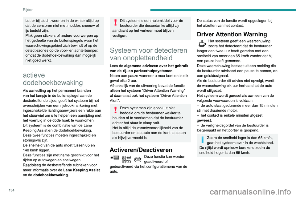 PEUGEOT PARTNER 2021 Instructieboekje (in Dutch) 134
Rijden
Driver Attention Alert
Afhankelijk van de uitvoering kan de "Driver
Attention Warning" gecombineerd worden met
de "Driver Attention Alert".
Met behulp van een boven a PEUGEOT PARTNER 2021 Instructieboekje (in Dutch) 134
Rijden
Driver Attention Alert
Afhankelijk van de uitvoering kan de "Driver
Attention Warning" gecombineerd worden met
de "Driver Attention Alert".
Met behulp van een boven a