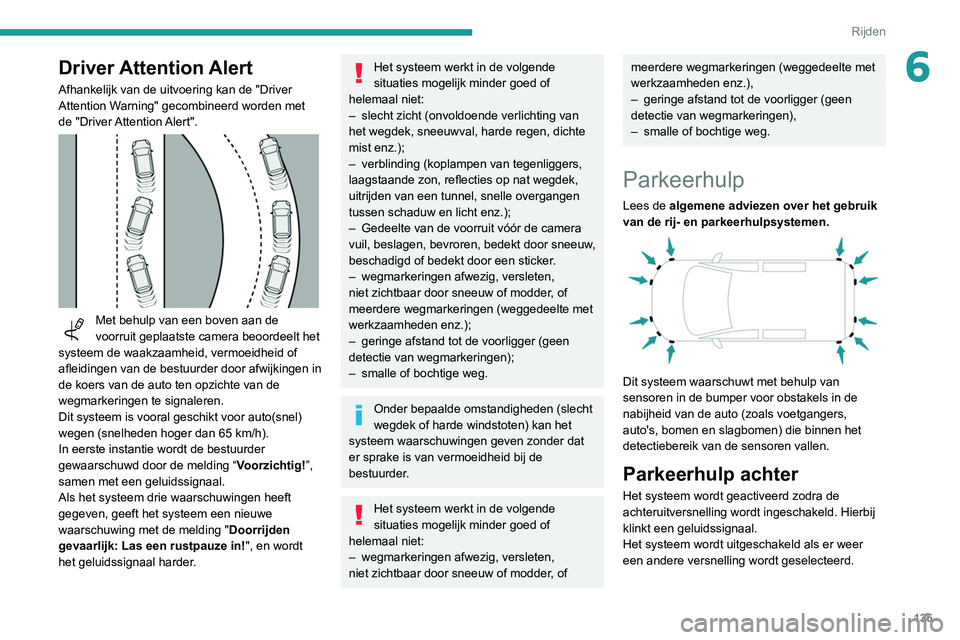 PEUGEOT PARTNER 2021 Instructieboekje (in Dutch) 135
Rijden
6Driver Attention Alert
Afhankelijk van de uitvoering kan de "Driver
Attention Warning" gecombineerd worden met
de "Driver Attention Alert".
Met behulp van een boven PEUGEOT PARTNER 2021 Instructieboekje (in Dutch) 135
Rijden
6Driver Attention Alert
Afhankelijk van de uitvoering kan de "Driver
Attention Warning" gecombineerd worden met
de "Driver Attention Alert".
Met behulp van een boven