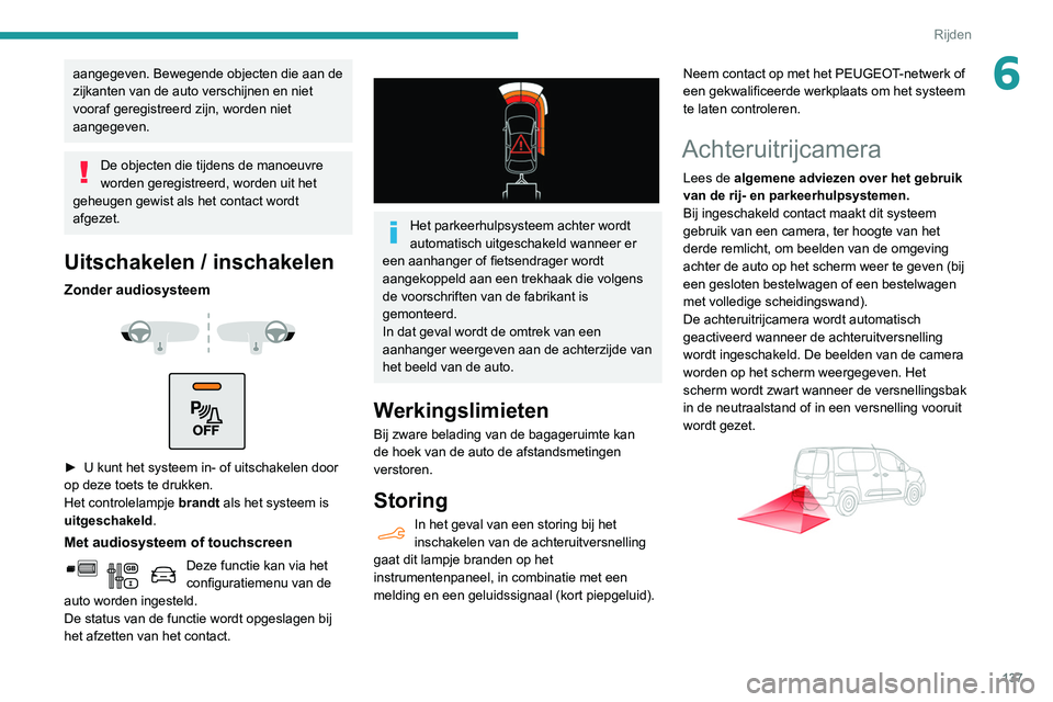 PEUGEOT PARTNER 2021 Instructieboekje (in Dutch) 137
Rijden
6aangegeven. Bewegende objecten die aan de
zijkanten van de auto verschijnen en niet
vooraf geregistreerd zijn, worden niet
aangegeven.
De objecten die tijdens de manoeuvre
worden gereg PEUGEOT PARTNER 2021 Instructieboekje (in Dutch) 137
Rijden
6aangegeven. Bewegende objecten die aan de
zijkanten van de auto verschijnen en niet
vooraf geregistreerd zijn, worden niet
aangegeven.
De objecten die tijdens de manoeuvre
worden gereg