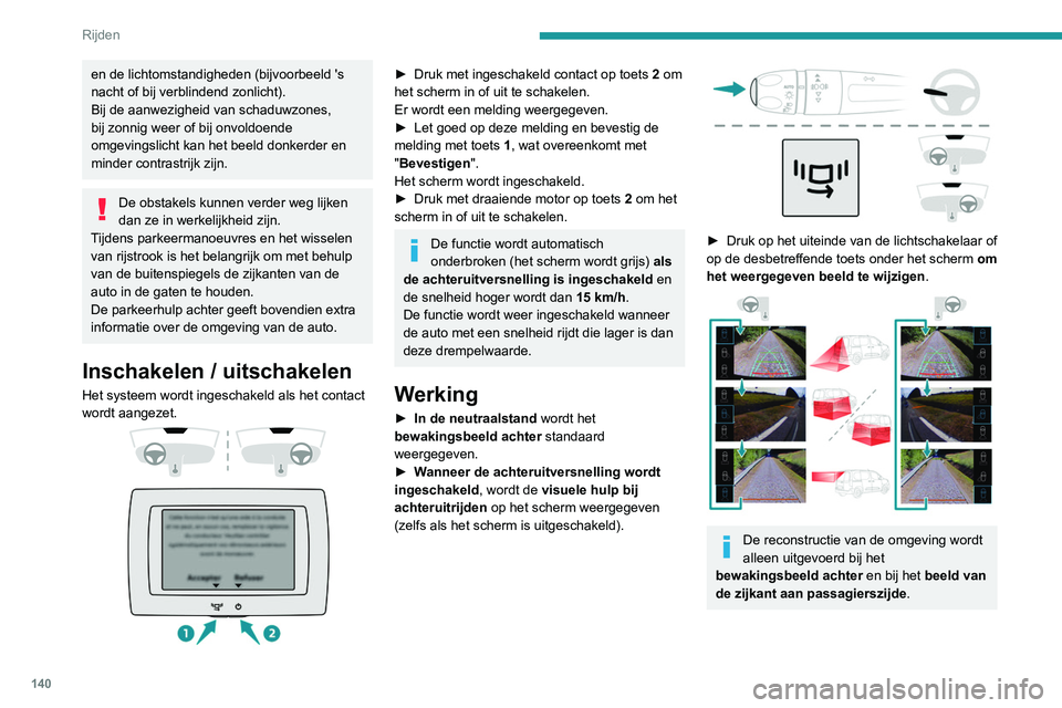 PEUGEOT PARTNER 2021 Instructieboekje (in Dutch) 140
Rijden
Werkingslimieten
In de volgende situaties kan de werking van
het systeem worden onderbroken of kan het
systeem worden uitgeschakeld:
– Montage van een fietsendrager op de
achterklep of PEUGEOT PARTNER 2021 Instructieboekje (in Dutch) 140
Rijden
Werkingslimieten
In de volgende situaties kan de werking van
het systeem worden onderbroken of kan het
systeem worden uitgeschakeld:
– Montage van een fietsendrager op de
achterklep of