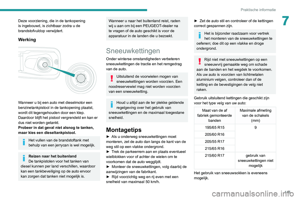 PEUGEOT PARTNER 2021 Instructieboekje (in Dutch) 145
Praktische informatie
7Deze voorziening, die in de tankopening
is ingebouwd, is zichtbaar zodra u de
brandstofvuldop verwijdert.
Werking
Wanneer u bij een auto met dieselmotor een
benzinetan PEUGEOT PARTNER 2021 Instructieboekje (in Dutch) 145
Praktische informatie
7Deze voorziening, die in de tankopening
is ingebouwd, is zichtbaar zodra u de
brandstofvuldop verwijdert.
Werking
Wanneer u bij een auto met dieselmotor een
benzinetan