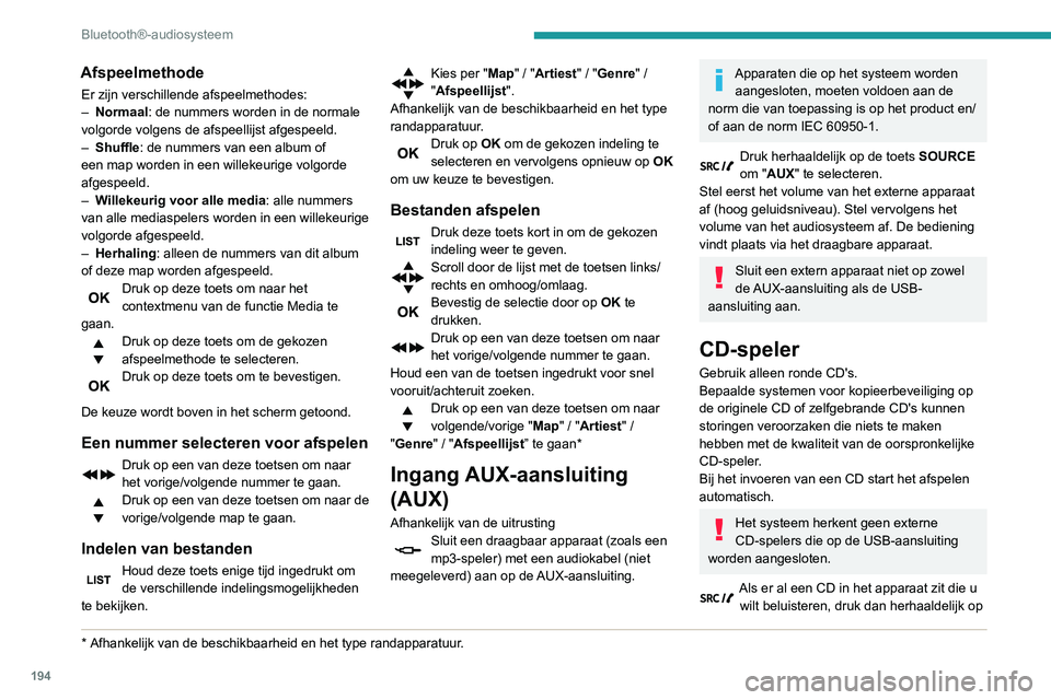 PEUGEOT PARTNER 2021 Instructieboekje (in Dutch) 194
Bluetooth®-audiosysteem
de toets SOURCE om de functie "CD" te
selecteren.
Druk op een van de toetsen voor het
selecteren van een nummer op de CD.
Druk op de toets LIJST voor een lijst v PEUGEOT PARTNER 2021 Instructieboekje (in Dutch) 194
Bluetooth®-audiosysteem
de toets SOURCE om de functie "CD" te
selecteren.
Druk op een van de toetsen voor het
selecteren van een nummer op de CD.
Druk op de toets LIJST voor een lijst v