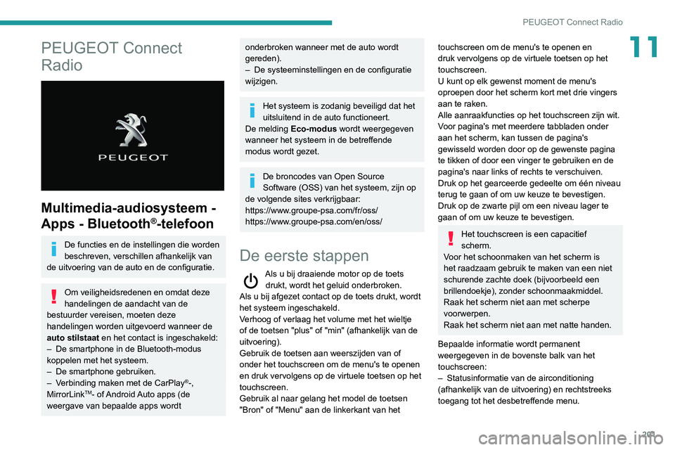 PEUGEOT PARTNER 2021 Instructieboekje (in Dutch) 201
PEUGEOT Connect Radio
11PEUGEOT Connect
Radio
Multimedia-audiosysteem -
Apps - Bluetooth
®-telefoon
De functies en de instellingen die worden
beschreven, verschillen afhankelijk van
de ui PEUGEOT PARTNER 2021 Instructieboekje (in Dutch) 201
PEUGEOT Connect Radio
11PEUGEOT Connect
Radio
Multimedia-audiosysteem -
Apps - Bluetooth
®-telefoon
De functies en de instellingen die worden
beschreven, verschillen afhankelijk van
de ui