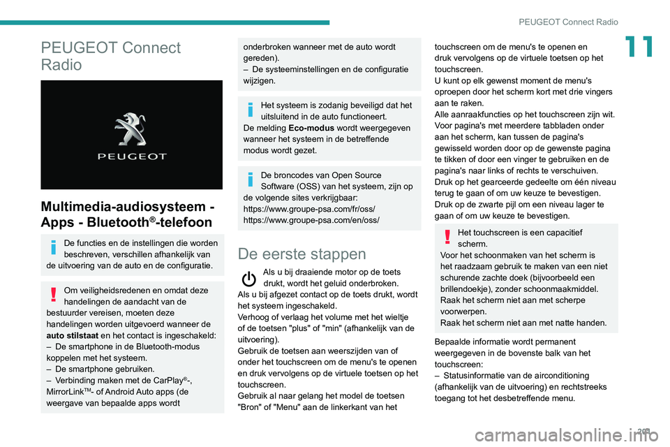 PEUGEOT PARTNER 2021  Instructieboekje (in Dutch) 201
PEUGEOT Connect Radio
11PEUGEOT Connect 
Radio
 
 
Multimedia-audiosysteem - 
Apps - Bluetooth
®-telefoon
De functies en de instellingen die worden 
beschreven, verschillen afhankelijk van 
de ui