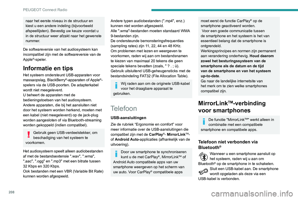 PEUGEOT PARTNER 2021  Instructieboekje (in Dutch) 208
PEUGEOT Connect Radio
Druk op het scherm van het systeem op 
"Telefoon" om het beginscherm weer te 
geven.
Druk op "MirrorLinkTM" om de app in het 
systeem te starten.
Bij bepaalde