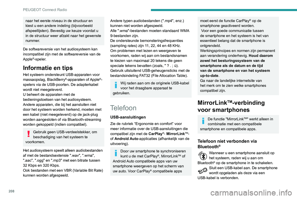 PEUGEOT PARTNER 2021 Instructieboekje (in Dutch) 208
PEUGEOT Connect Radio
Druk op het scherm van het systeem op
"Telefoon" om het beginscherm weer te
geven.
Druk op "MirrorLinkTM" om de app in het
systeem te starten.
Bij bepaalde PEUGEOT PARTNER 2021 Instructieboekje (in Dutch) 208
PEUGEOT Connect Radio
Druk op het scherm van het systeem op
"Telefoon" om het beginscherm weer te
geven.
Druk op "MirrorLinkTM" om de app in het
systeem te starten.
Bij bepaalde