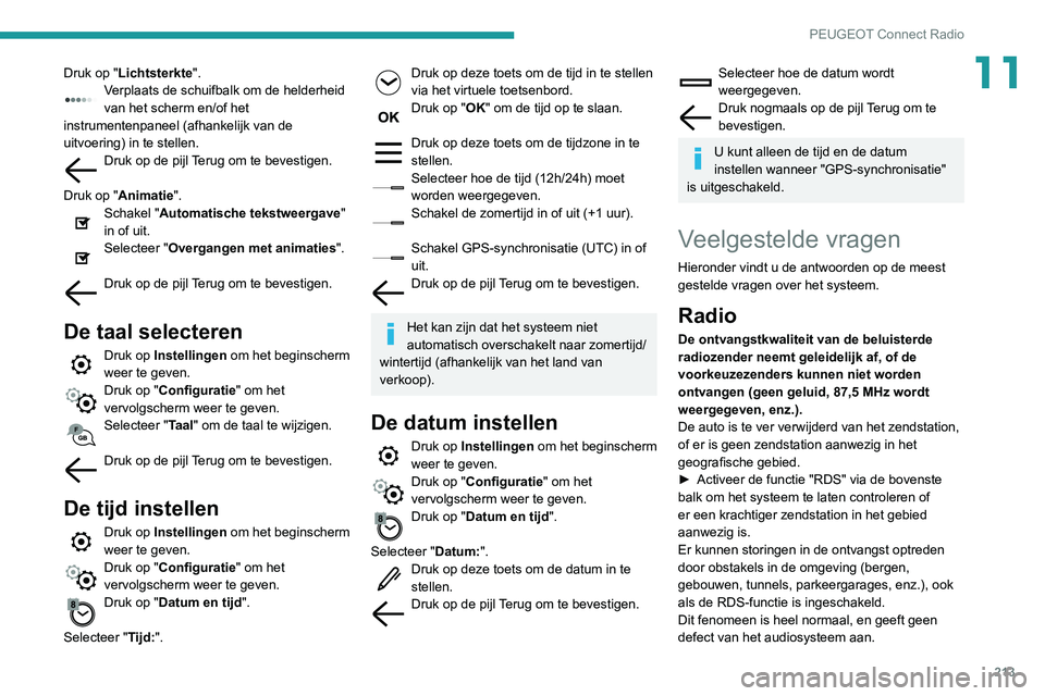 PEUGEOT PARTNER 2021 Instructieboekje (in Dutch) 213
PEUGEOT Connect Radio
11Druk op "Lichtsterkte".Verplaats de schuifbalk om de helderheid
van het scherm en/of het
instrumentenpaneel (afhankelijk van de
uitvoering) in te stellen.
Druk o PEUGEOT PARTNER 2021 Instructieboekje (in Dutch) 213
PEUGEOT Connect Radio
11Druk op "Lichtsterkte".Verplaats de schuifbalk om de helderheid
van het scherm en/of het
instrumentenpaneel (afhankelijk van de
uitvoering) in te stellen.
Druk o