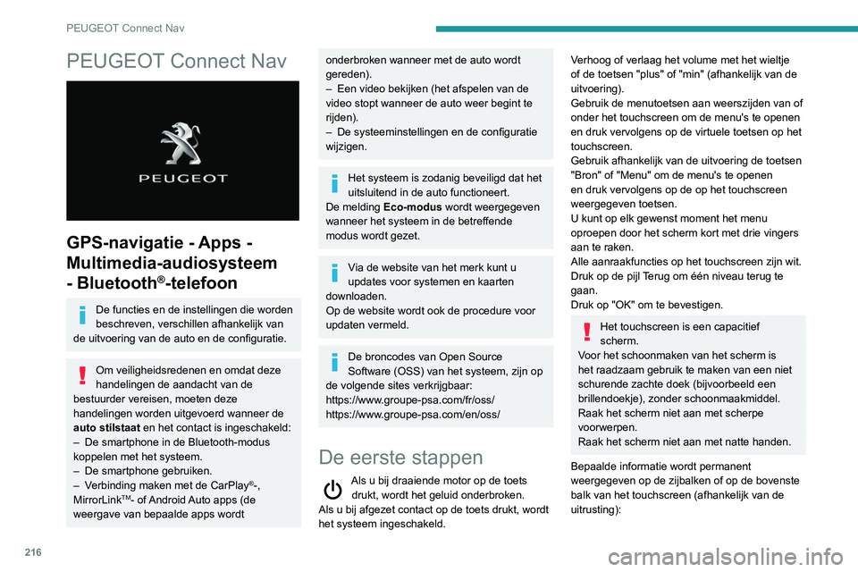 PEUGEOT PARTNER 2021  Instructieboekje (in Dutch) 216
PEUGEOT Connect Nav
PEUGEOT Connect Nav 
 
GPS-navigatie - Apps - 
Multimedia-audiosysteem 
- Bluetooth
®-telefoon
De functies en de instellingen die worden 
beschreven, verschillen afhankelijk v