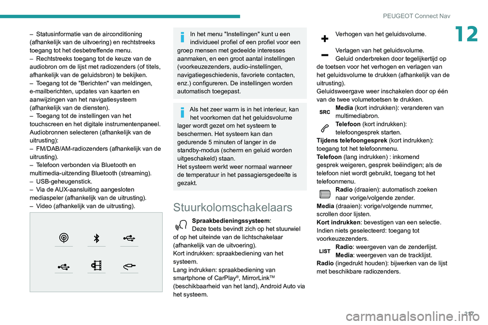 PEUGEOT PARTNER 2021  Instructieboekje (in Dutch) 217
PEUGEOT Connect Nav
12– Statusinformatie van de airconditioning 
(afhankelijk van de uitvoering) en rechtstreeks 
toegang tot het desbetreffende menu.
–
 
Rechtstreeks toegang tot de keuze van