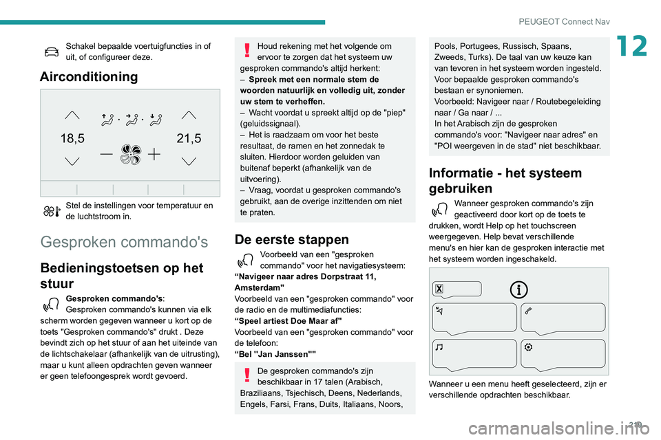 PEUGEOT PARTNER 2021 Instructieboekje (in Dutch) 219
PEUGEOT Connect Nav
12Schakel bepaalde voertuigfuncties in of
uit, of configureer deze.
Airconditioning
21,518,5
Stel de instellingen voor temperatuur en
de luchtstroom in.
Gesproken commando PEUGEOT PARTNER 2021 Instructieboekje (in Dutch) 219
PEUGEOT Connect Nav
12Schakel bepaalde voertuigfuncties in of
uit, of configureer deze.
Airconditioning
21,518,5
Stel de instellingen voor temperatuur en
de luchtstroom in.
Gesproken commando