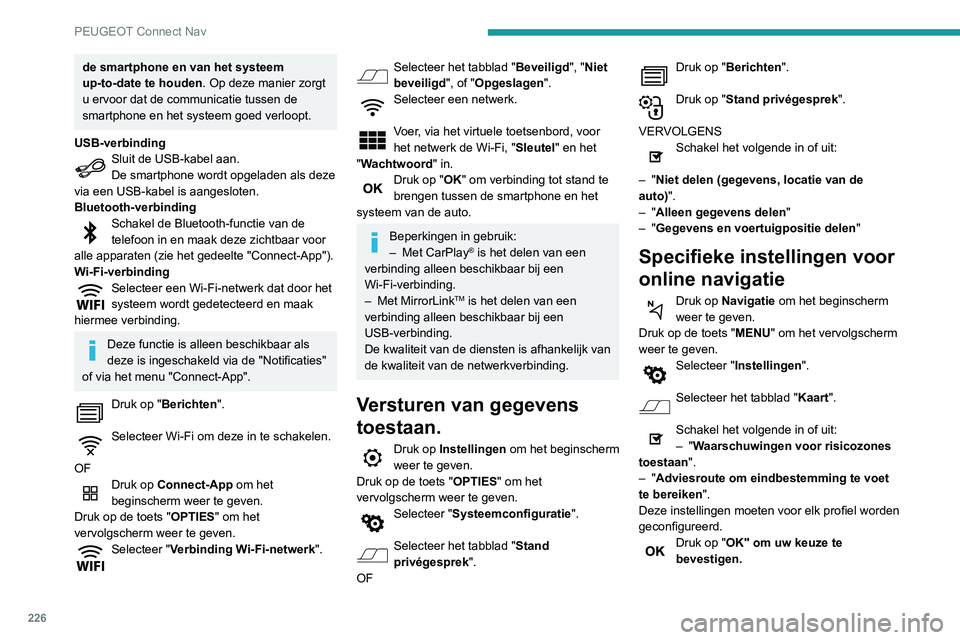 PEUGEOT PARTNER 2021 Instructieboekje (in Dutch) 226
PEUGEOT Connect Nav
de smartphone en van het systeem
up-to-date te houden. Op deze manier zorgt
u ervoor dat de communicatie tussen de
smartphone en het systeem goed verloopt.
USB-verbinding
Sl PEUGEOT PARTNER 2021 Instructieboekje (in Dutch) 226
PEUGEOT Connect Nav
de smartphone en van het systeem
up-to-date te houden. Op deze manier zorgt
u ervoor dat de communicatie tussen de
smartphone en het systeem goed verloopt.
USB-verbinding
Sl