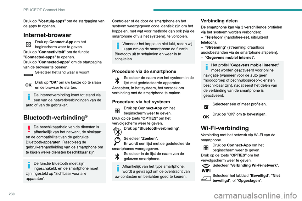 PEUGEOT PARTNER 2021 Instructieboekje (in Dutch) 230
PEUGEOT Connect Nav
Druk op "Voertuig-apps" om de startpagina van
de apps te openen.
Internet-browser
Druk op Connect-App om het
beginscherm weer te geven.
Druk op "Connectiviteit PEUGEOT PARTNER 2021 Instructieboekje (in Dutch) 230
PEUGEOT Connect Nav
Druk op "Voertuig-apps" om de startpagina van
de apps te openen.
Internet-browser
Druk op Connect-App om het
beginscherm weer te geven.
Druk op "Connectiviteit