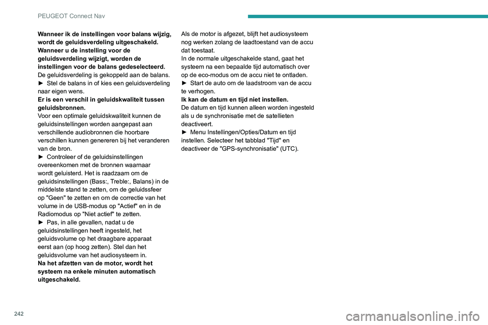 PEUGEOT PARTNER 2021 Instructieboekje (in Dutch) 242
PEUGEOT Connect Nav
Wanneer ik de instellingen voor balans wijzig,
wordt de geluidsverdeling uitgeschakeld.
Wanneer u de instelling voor de
geluidsverdeling wijzigt, worden de
instellingen voor PEUGEOT PARTNER 2021 Instructieboekje (in Dutch) 242
PEUGEOT Connect Nav
Wanneer ik de instellingen voor balans wijzig,
wordt de geluidsverdeling uitgeschakeld.
Wanneer u de instelling voor de
geluidsverdeling wijzigt, worden de
instellingen voor
