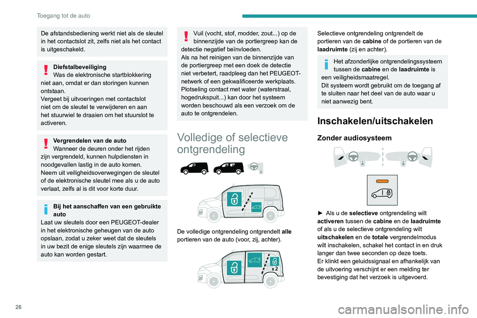 PEUGEOT PARTNER 2021 Instructieboekje (in Dutch) 26
Toegang tot de auto
De afstandsbediening werkt niet als de sleutel
in het contactslot zit, zelfs niet als het contact
is uitgeschakeld.
Diefstalbeveiliging
Was de elektronische startblokkering
n PEUGEOT PARTNER 2021 Instructieboekje (in Dutch) 26
Toegang tot de auto
De afstandsbediening werkt niet als de sleutel
in het contactslot zit, zelfs niet als het contact
is uitgeschakeld.
Diefstalbeveiliging
Was de elektronische startblokkering
n