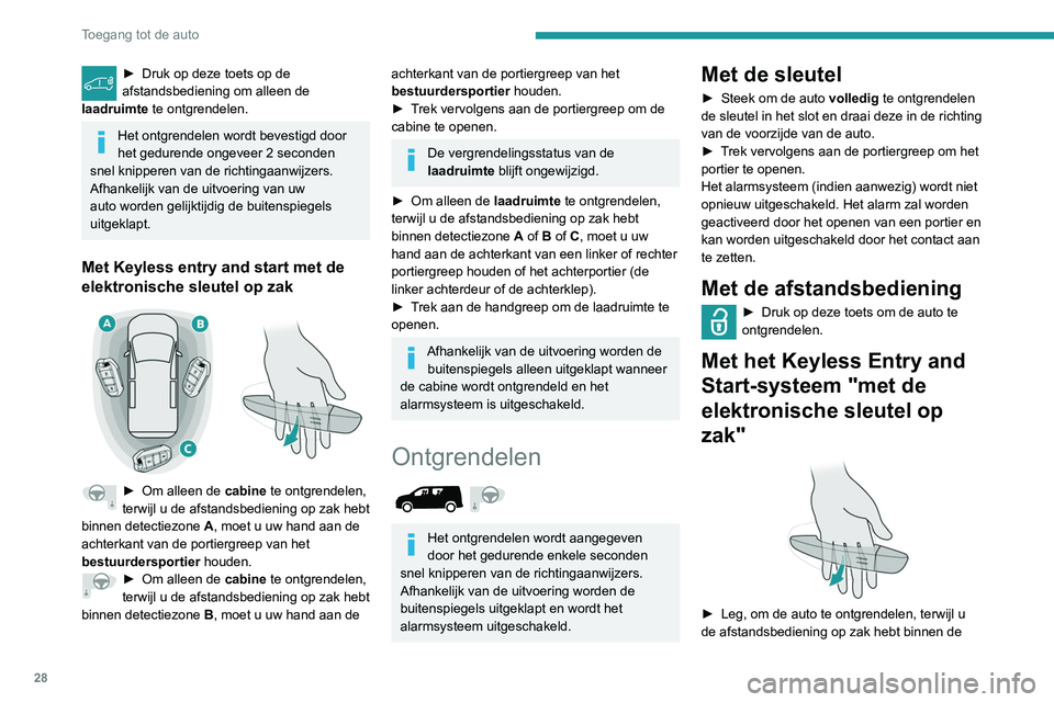PEUGEOT PARTNER 2021 Instructieboekje (in Dutch) 28
Toegang tot de auto
► Druk op deze toets op de
afstandsbediening om alleen de
laadruimte
te ontgrendelen.
Het ontgrendelen wordt bevestigd door
het gedurende ongeveer 2 seconden
snel knipper PEUGEOT PARTNER 2021 Instructieboekje (in Dutch) 28
Toegang tot de auto
► Druk op deze toets op de
afstandsbediening om alleen de
laadruimte
te ontgrendelen.
Het ontgrendelen wordt bevestigd door
het gedurende ongeveer 2 seconden
snel knipper