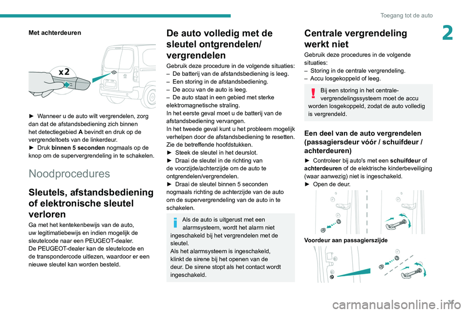 PEUGEOT PARTNER 2021 Instructieboekje (in Dutch) 31
Toegang tot de auto
2Met achterdeuren
► Wanneer u de auto wilt vergrendelen, zorg
dan dat de afstandsbediening zich binnen
het detectiegebied A bevindt en druk op de
vergrendeltoets van de PEUGEOT PARTNER 2021 Instructieboekje (in Dutch) 31
Toegang tot de auto
2Met achterdeuren
► Wanneer u de auto wilt vergrendelen, zorg
dan dat de afstandsbediening zich binnen
het detectiegebied A bevindt en druk op de
vergrendeltoets van de
