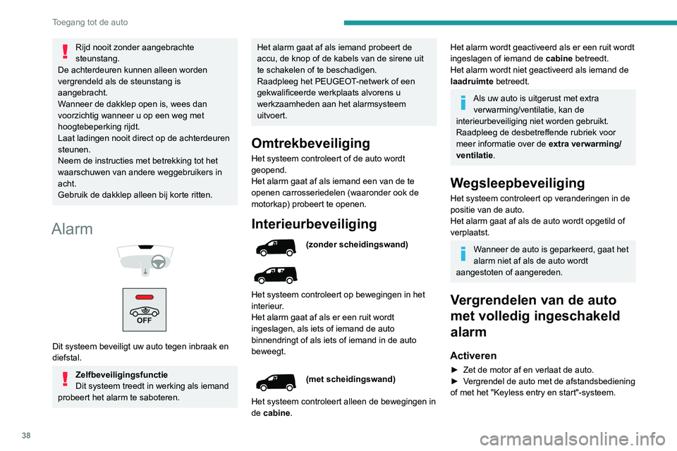 PEUGEOT PARTNER 2021 Instructieboekje (in Dutch) 38
Toegang tot de auto
Rijd nooit zonder aangebrachte
steunstang.
De achterdeuren kunnen alleen worden
vergrendeld als de steunstang is
aangebracht.
Wanneer de dakklep open is, wees dan
voorzichti PEUGEOT PARTNER 2021 Instructieboekje (in Dutch) 38
Toegang tot de auto
Rijd nooit zonder aangebrachte
steunstang.
De achterdeuren kunnen alleen worden
vergrendeld als de steunstang is
aangebracht.
Wanneer de dakklep open is, wees dan
voorzichti