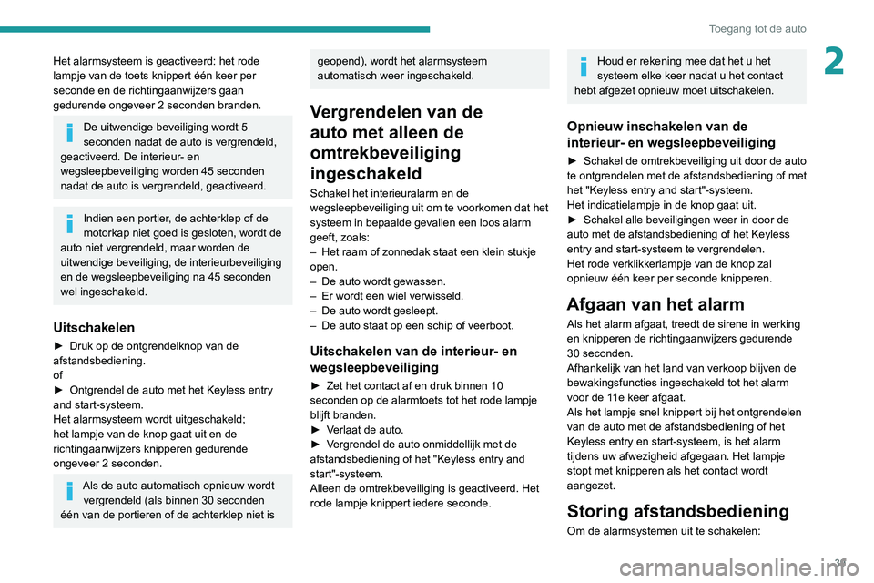 PEUGEOT PARTNER 2021 Instructieboekje (in Dutch) 39
Toegang tot de auto
2Het alarmsysteem is geactiveerd: het rode
lampje van de toets knippert één keer per
seconde en de richtingaanwijzers gaan
gedurende ongeveer 2 seconden branden.
De uitwend PEUGEOT PARTNER 2021 Instructieboekje (in Dutch) 39
Toegang tot de auto
2Het alarmsysteem is geactiveerd: het rode
lampje van de toets knippert één keer per
seconde en de richtingaanwijzers gaan
gedurende ongeveer 2 seconden branden.
De uitwend