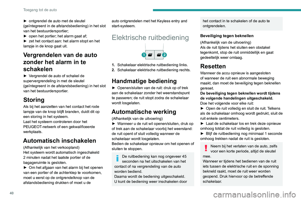 PEUGEOT PARTNER 2021 Instructieboekje (in Dutch) 40
Toegang tot de auto
► ontgrendel de auto met de sleutel
(geïntegreerd in de afstandsbediening) in het slot
van het bestuurdersportier;
►
open het portier; het alarm gaat af;
►
zet he PEUGEOT PARTNER 2021 Instructieboekje (in Dutch) 40
Toegang tot de auto
► ontgrendel de auto met de sleutel
(geïntegreerd in de afstandsbediening) in het slot
van het bestuurdersportier;
►
open het portier; het alarm gaat af;
►
zet he