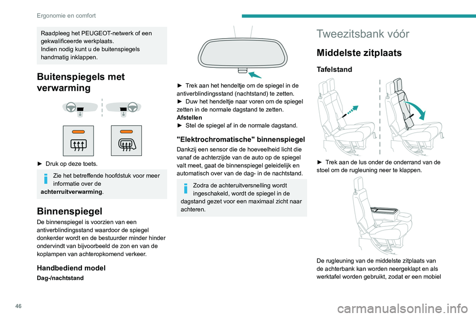 PEUGEOT PARTNER 2021 Instructieboekje (in Dutch) 46
Ergonomie en comfort
Raadpleeg het PEUGEOT-netwerk of een
gekwalificeerde werkplaats.
Indien nodig kunt u de buitenspiegels
handmatig inklappen.
Buitenspiegels met
verwarming
► Druk op PEUGEOT PARTNER 2021 Instructieboekje (in Dutch) 46
Ergonomie en comfort
Raadpleeg het PEUGEOT-netwerk of een
gekwalificeerde werkplaats.
Indien nodig kunt u de buitenspiegels
handmatig inklappen.
Buitenspiegels met
verwarming
► Druk op