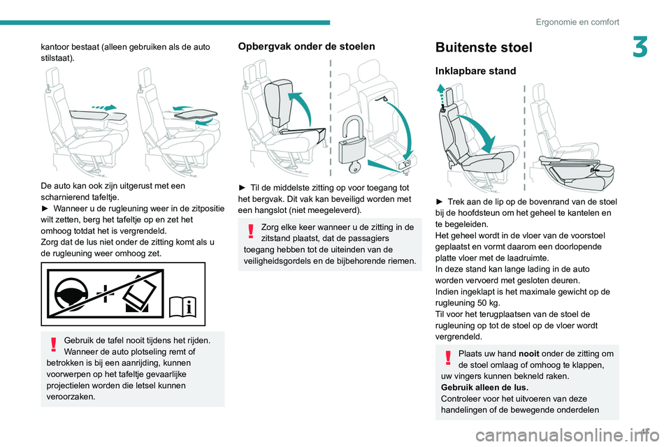 PEUGEOT PARTNER 2021 Instructieboekje (in Dutch) 47
Ergonomie en comfort
3kantoor bestaat (alleen gebruiken als de auto
stilstaat).
De auto kan ook zijn uitgerust met een
scharnierend tafeltje.
►
W
anneer u de rugleuning weer in de zitposi PEUGEOT PARTNER 2021 Instructieboekje (in Dutch) 47
Ergonomie en comfort
3kantoor bestaat (alleen gebruiken als de auto
stilstaat).
De auto kan ook zijn uitgerust met een
scharnierend tafeltje.
►
W
anneer u de rugleuning weer in de zitposi