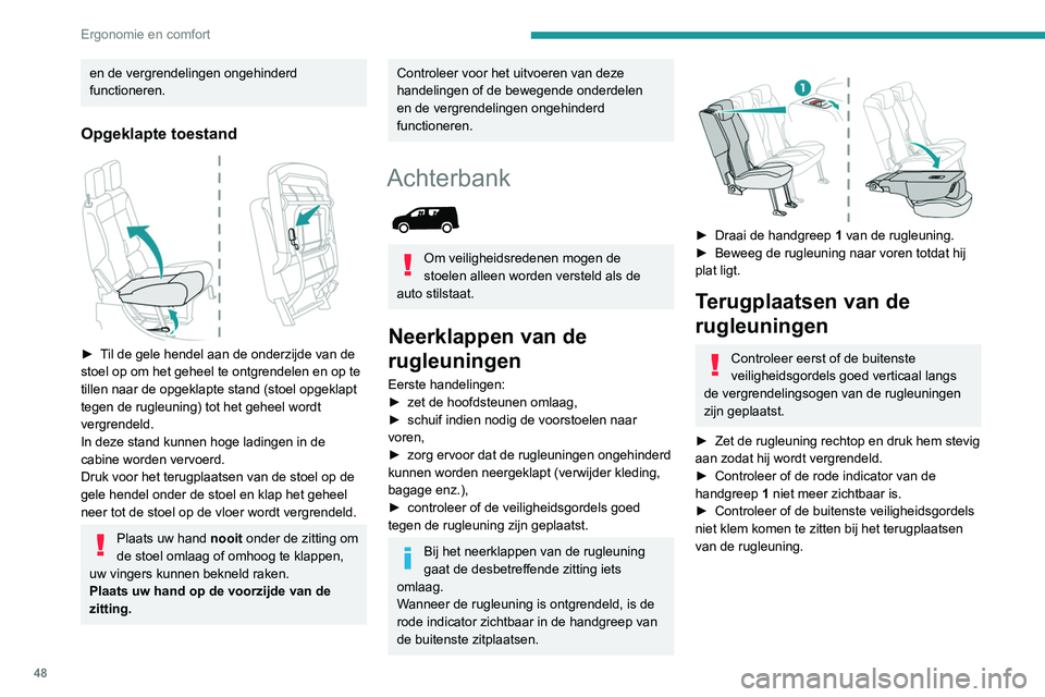 PEUGEOT PARTNER 2021 Instructieboekje (in Dutch) 48
Ergonomie en comfort
en de vergrendelingen ongehinderd
functioneren.
Opgeklapte toestand
► Til de gele hendel aan de onderzijde van de
stoel op om het geheel te ontgrendelen en op te
tillen PEUGEOT PARTNER 2021 Instructieboekje (in Dutch) 48
Ergonomie en comfort
en de vergrendelingen ongehinderd
functioneren.
Opgeklapte toestand
► Til de gele hendel aan de onderzijde van de
stoel op om het geheel te ontgrendelen en op te
tillen