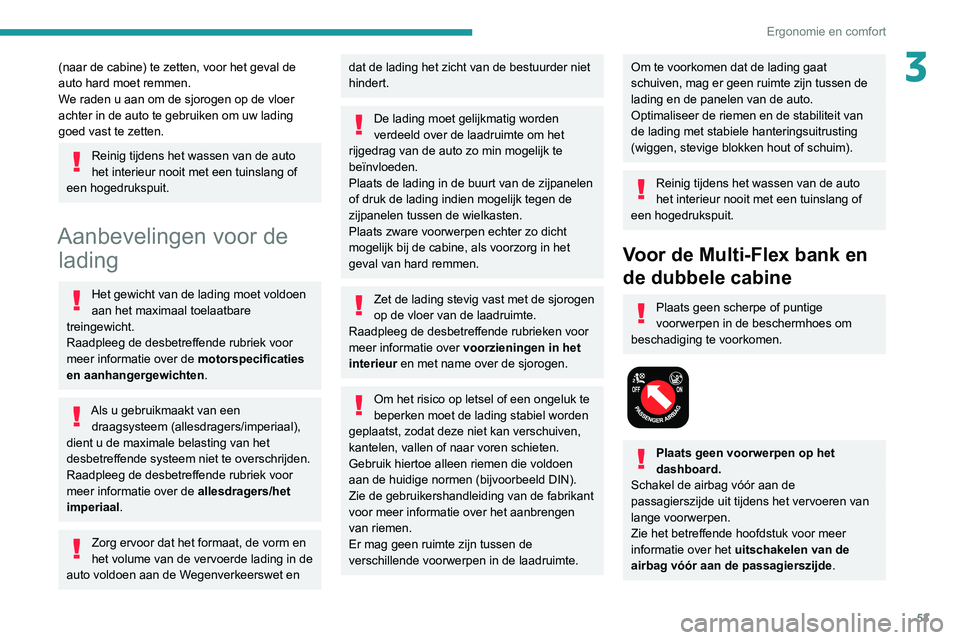 PEUGEOT PARTNER 2021 Instructieboekje (in Dutch) 53
Ergonomie en comfort
3(naar de cabine) te zetten, voor het geval de
auto hard moet remmen.
We raden u aan om de sjorogen op de vloer
achter in de auto te gebruiken om uw lading
goed vast te zett PEUGEOT PARTNER 2021 Instructieboekje (in Dutch) 53
Ergonomie en comfort
3(naar de cabine) te zetten, voor het geval de
auto hard moet remmen.
We raden u aan om de sjorogen op de vloer
achter in de auto te gebruiken om uw lading
goed vast te zett