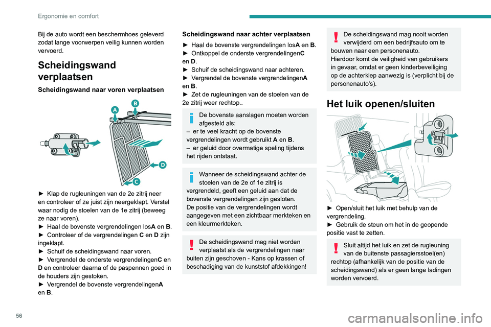 PEUGEOT PARTNER 2021 Instructieboekje (in Dutch) 56
Ergonomie en comfort
Bij de auto wordt een beschermhoes geleverd
zodat lange voorwerpen veilig kunnen worden
vervoerd.
Scheidingswand
verplaatsen
Scheidingswand naar voren verplaatsen
► Kla PEUGEOT PARTNER 2021 Instructieboekje (in Dutch) 56
Ergonomie en comfort
Bij de auto wordt een beschermhoes geleverd
zodat lange voorwerpen veilig kunnen worden
vervoerd.
Scheidingswand
verplaatsen
Scheidingswand naar voren verplaatsen
► Kla