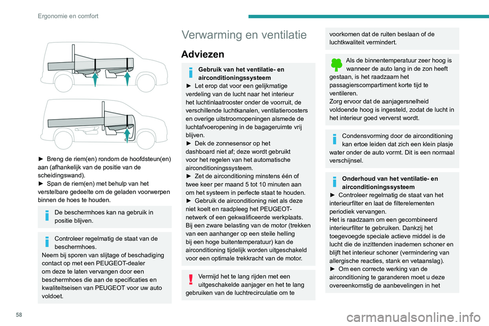 PEUGEOT PARTNER 2021  Instructieboekje (in Dutch) 58
Ergonomie en comfort
 
 
► Breng de riem(en) rondom de hoofdsteun(en) 
aan (afhankelijk van de positie van de 
scheidingswand).
►
 
Span de riem(en) met behulp van het 
verstelbare gedeelte om 