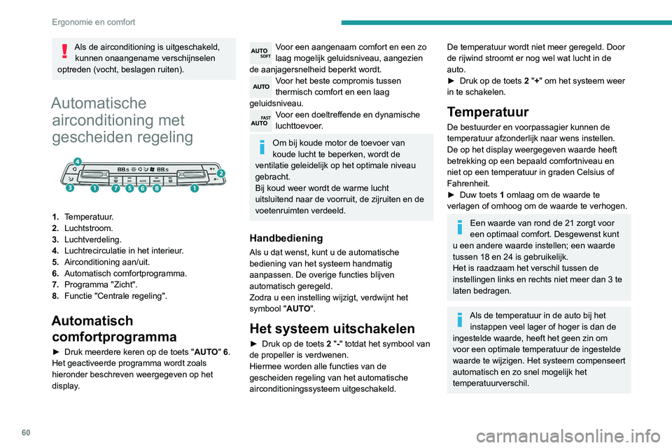 PEUGEOT PARTNER 2021 Instructieboekje (in Dutch) 60
Ergonomie en comfort
Als de airconditioning is uitgeschakeld, kunnen onaangename verschijnselen
optreden (vocht, beslagen ruiten).
Automatische airconditioning met
gescheiden regeling
1. Tem PEUGEOT PARTNER 2021 Instructieboekje (in Dutch) 60
Ergonomie en comfort
Als de airconditioning is uitgeschakeld, kunnen onaangename verschijnselen
optreden (vocht, beslagen ruiten).
Automatische airconditioning met
gescheiden regeling
1. Tem